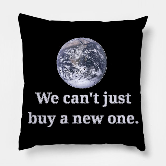 We Can't Just Buy A New One Pillow by dikleyt