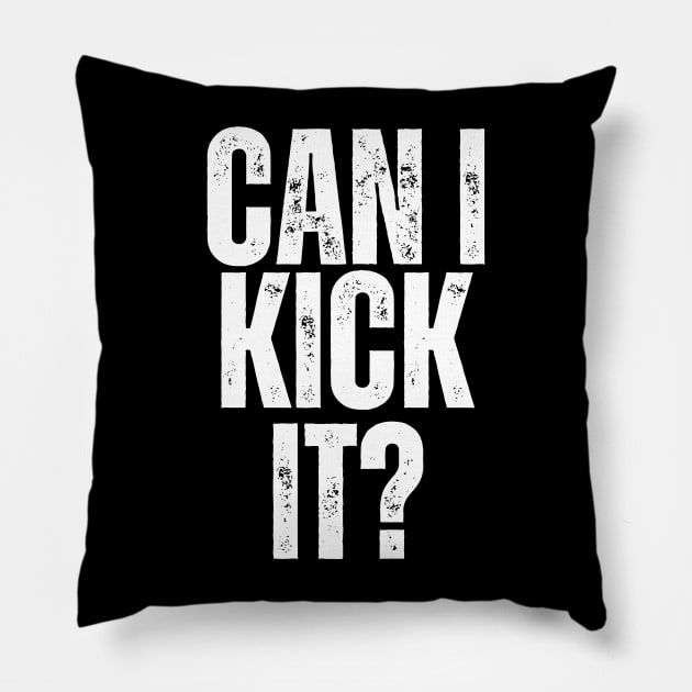 CAN I KICK IT? Pillow by ohyeahh