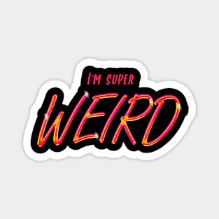 I'm Super Weird Magnet