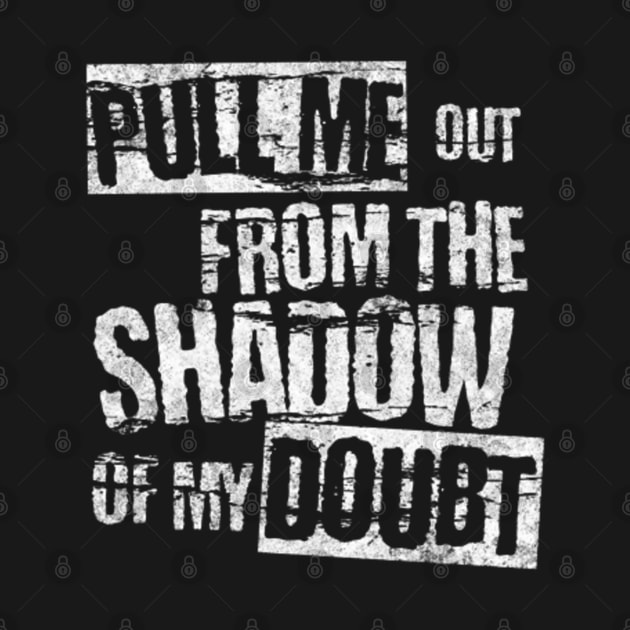 Pull me out from the shadow of my doubt (White letter) by LEMEDRANO