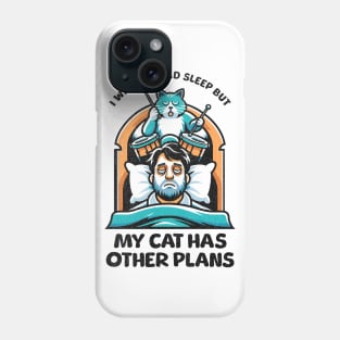 I Wish I Could Sleep But My Cat Has Other Plans Phone Case