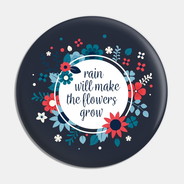 Rain Will Make The Flowers Grow #3 Pin by byebyesally