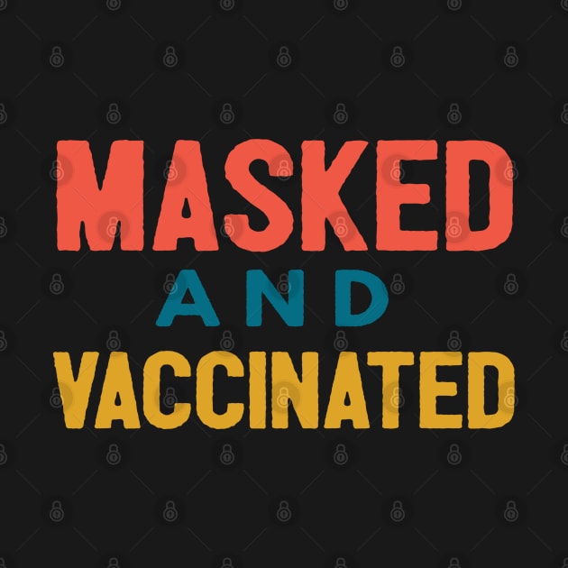 Masked And Vaccinated Funny by Happy - Design