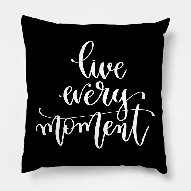 Live Every Moment Pillow by ProjectX23