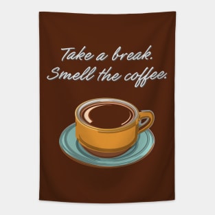 Take a Break. Smell the Coffee. Tapestry