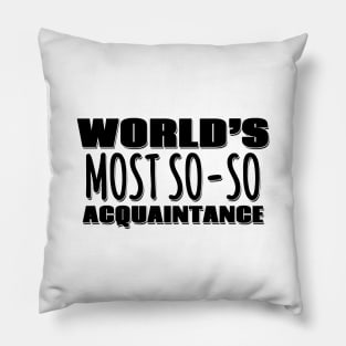 World's Most So-so Acquaintance Pillow