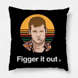 FIGGER IT OUT Pillow