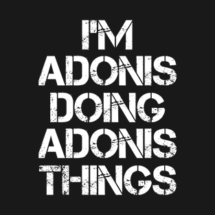 Adonis Name T Shirt - Adonis Doing Adonis Things T-Shirt