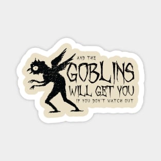 The Goblins Will Get You (black) Magnet