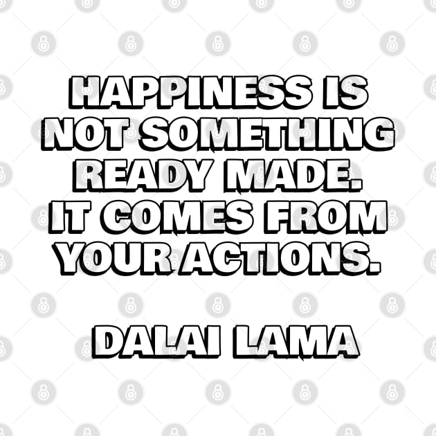 Dalai Lama - Happiness is not something ready made by InspireMe