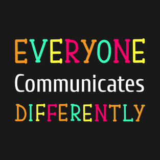 Autism Everyone Communicates Differently T-Shirt