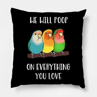 lovebirds will poop on everything you love Pillow