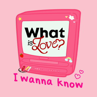 What is love? T-Shirt