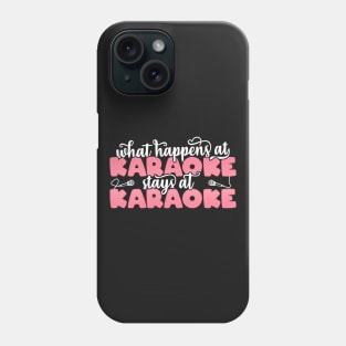 What Happens At Karaoke Stays At Karaoke Girl graphic Phone Case