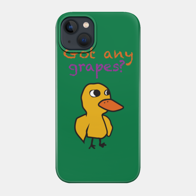 Got any grapes - Meme - Phone Case