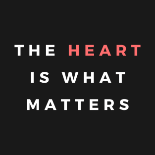 Heart is what matters T-Shirt