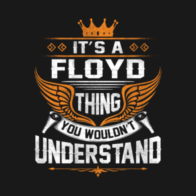 Discover Floyd Name T Shirt - Floyd Thing Name You Wouldn't Understand Gift Item Tee - Floyd - T-Shirt