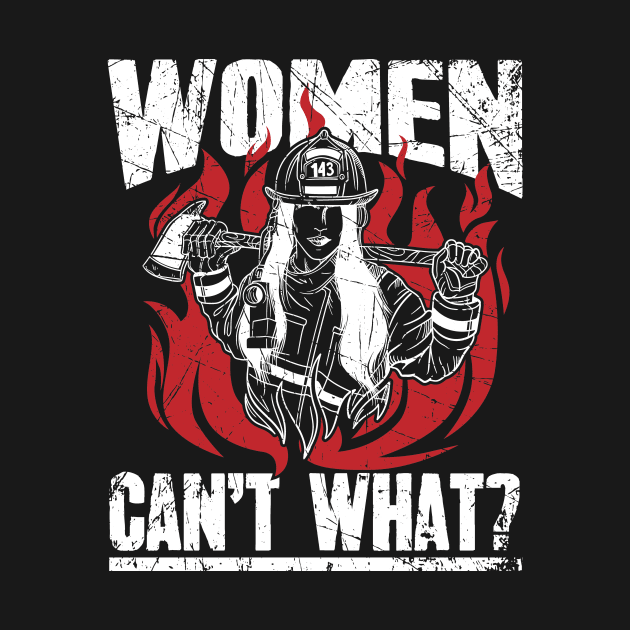 Firewoman Women Can't What ? by captainmood