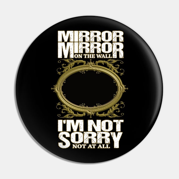 Mirror Mirror on the wall I'm not sorry not at all Pin by Ague Designs