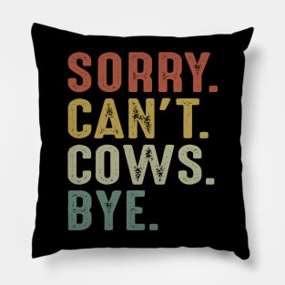 Sorry Can't Cows Bye Pillow