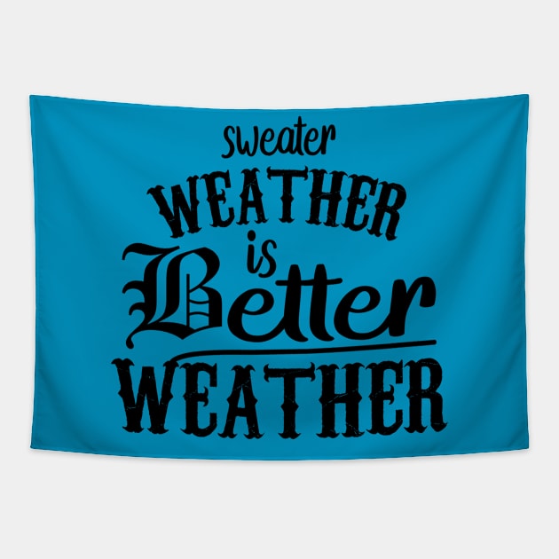 Sweater Weather Is Better Weather Tapestry by care store