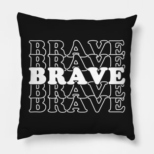 Brave Brave Brave Pillow