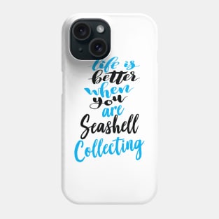 Life Is Better When You Are Seashell Collecting Phone Case