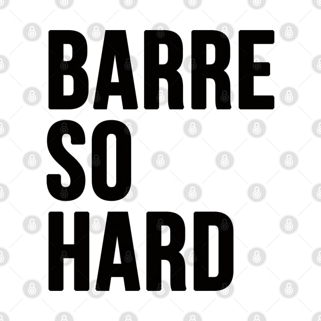 Barre So Hard by hothippo