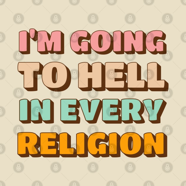 I'm Going To Hell In Every Religion by valentinahramov