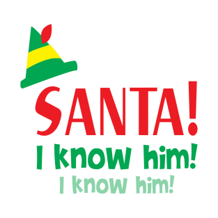 Santa! I Know Him! Elf T-Shirt