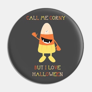 Call Me Corny but I Love Halloween Pin