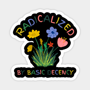 radicalized-by-basic-decency Magnet