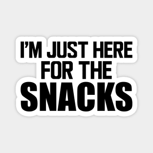 Snacks - I'm just here for the snacks Magnet