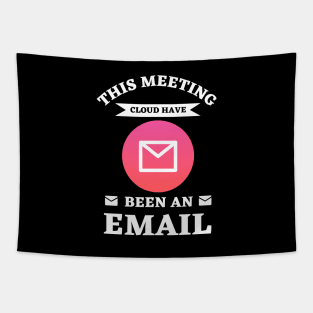 this meeting could have been an email Tapestry