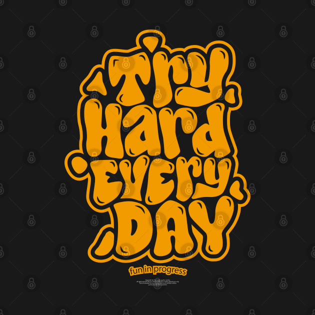 try hard every day! by thecave85