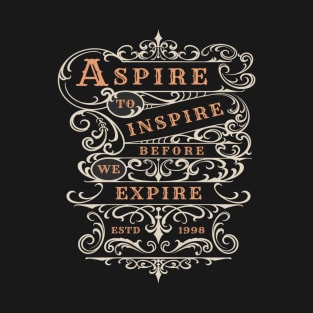 Aspire to inspire before we expire T-Shirt