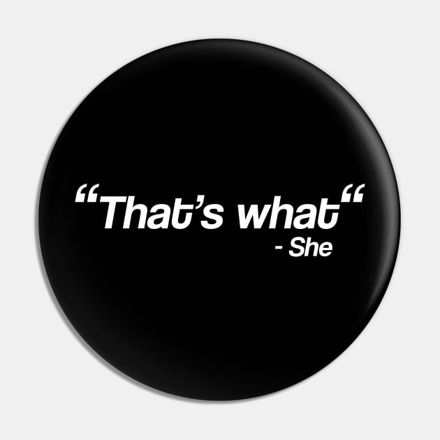 That’s what - She Pin by Codyaldy