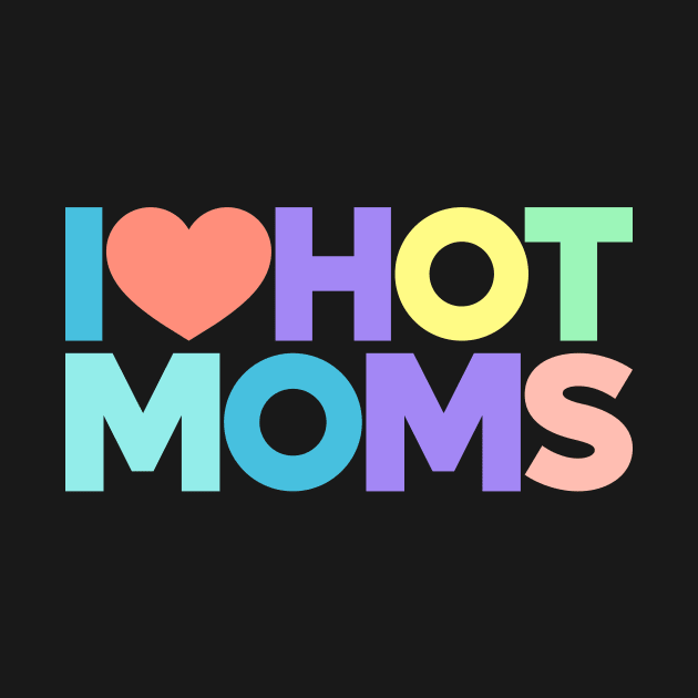 I Love Hot Moms Funny Red Hearts Love (Rainbow) by Luluca Shirts