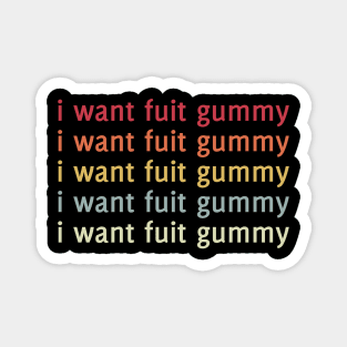 I Want Fuit Gummy Magnet