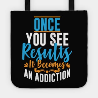 Once You See Results It Becomes An Addiction Tote