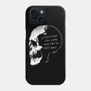 Find what you love and let it kill you - Bukowski quote Phone Case