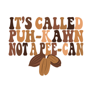 Funny Pecan Lovers IT'S CALLED A "PUH-KAWN" NOT A " PEE-CAN" T-Shirt