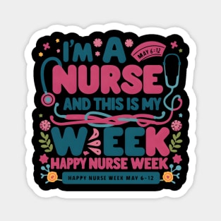 I Am A Nurse This Is My Week HapNurse Week May 6-12 Magnet