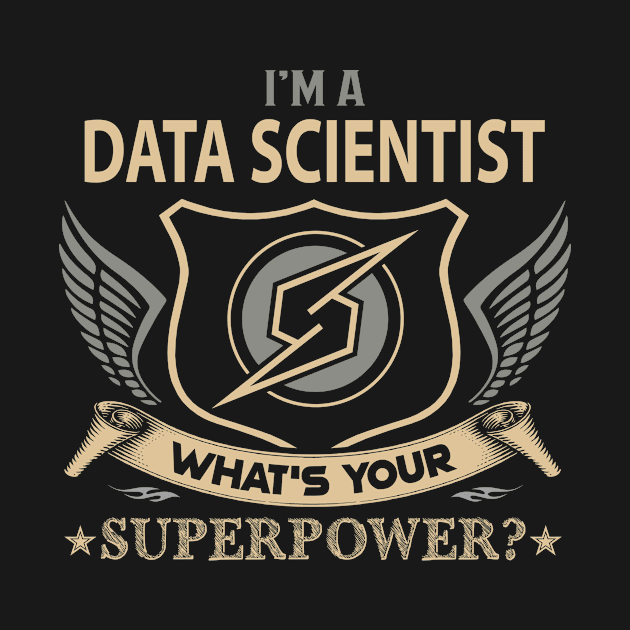 Data Scientist T Shirt - Superpower Gift Item Tee by Cosimiaart