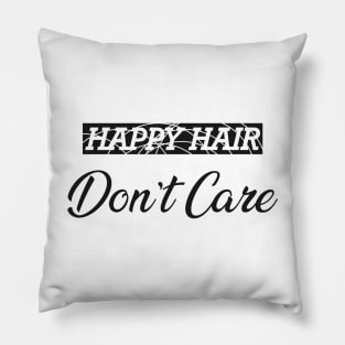 Hair Stylist - Happy hair don't care Pillow