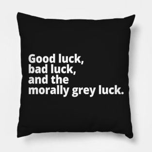 Good luck, bad luck, and the morally grey luck. Pillow