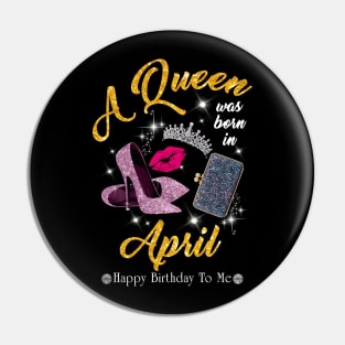 A Queen Was Born In April Pin