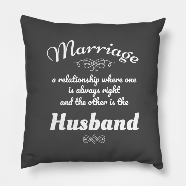 Funny Marriage Gift Gift One Always Right Other is Husband Pillow by Tracy