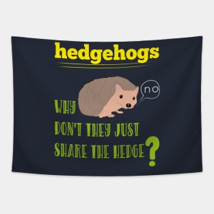 Hedgehogs Why Don't They Share The Hedge Funny Animals Tapestry