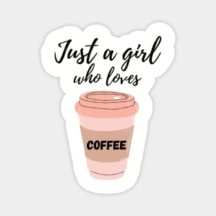 Just A Girl Who Loves Coffee Magnet